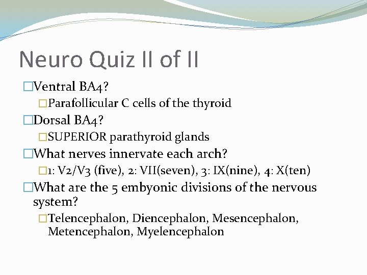 Neuro Quiz II of II �Ventral BA 4? �Parafollicular C cells of the thyroid