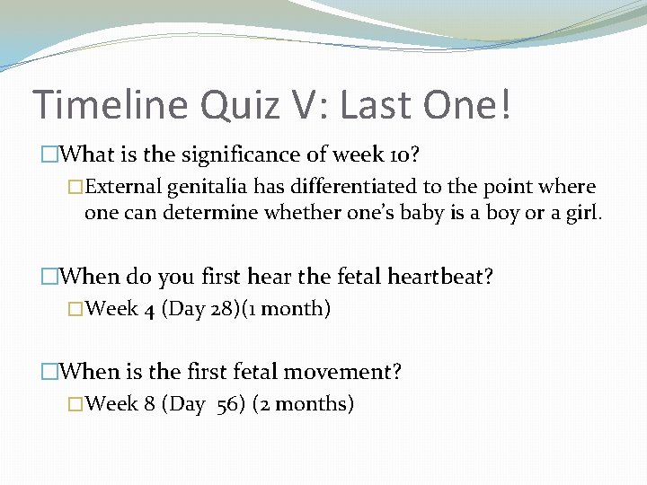 Timeline Quiz V: Last One! �What is the significance of week 10? �External genitalia