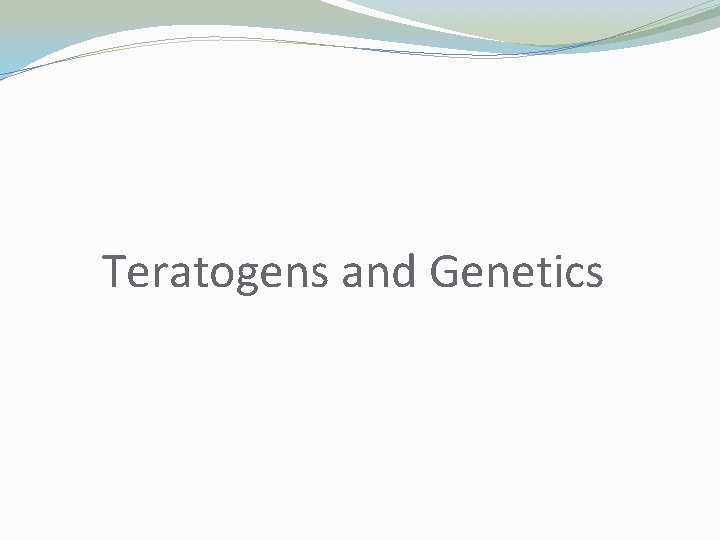 Teratogens and Genetics 