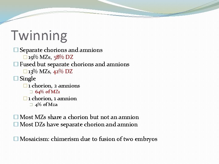Twinning � Separate chorions and amnions � 19% MZs, 58% DZ � Fused but
