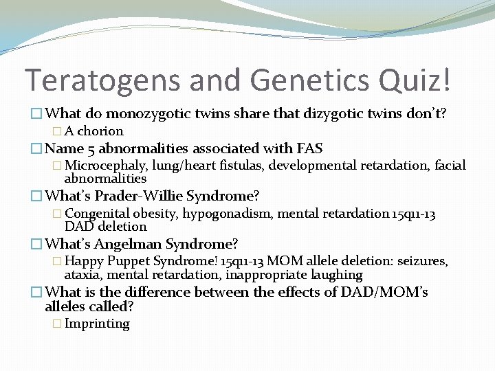 Teratogens and Genetics Quiz! �What do monozygotic twins share that dizygotic twins don’t? �