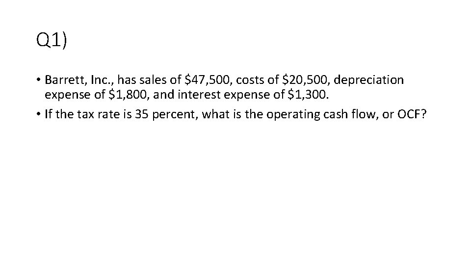  Q 1) • Barrett, Inc. , has sales of $47, 500, costs of