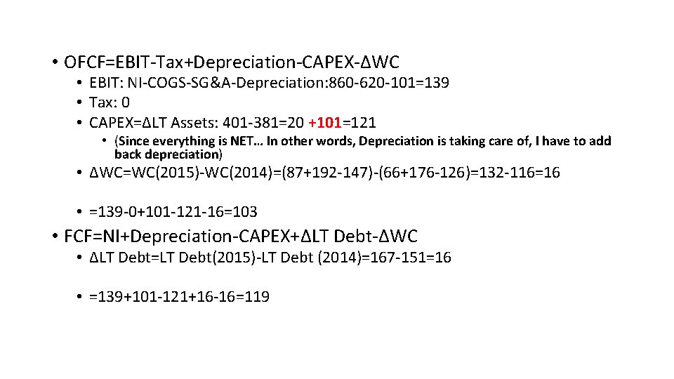  • OFCF=EBIT-Tax+Depreciation-CAPEX-ΔWC • EBIT: NI-COGS-SG&A-Depreciation: 860 -620 -101=139 • Tax: 0 • CAPEX=ΔLT