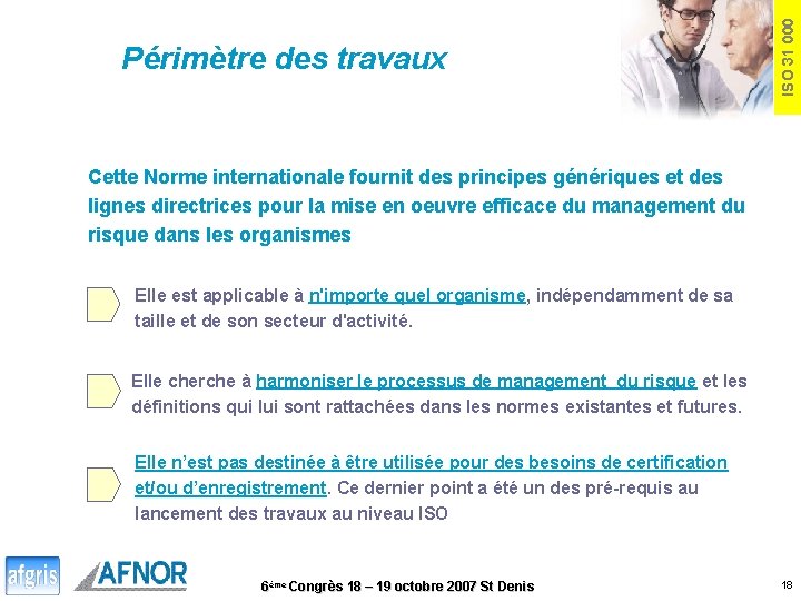 ISO 31 000 Périmètre des travaux Cette Norme internationale fournit des principes génériques et