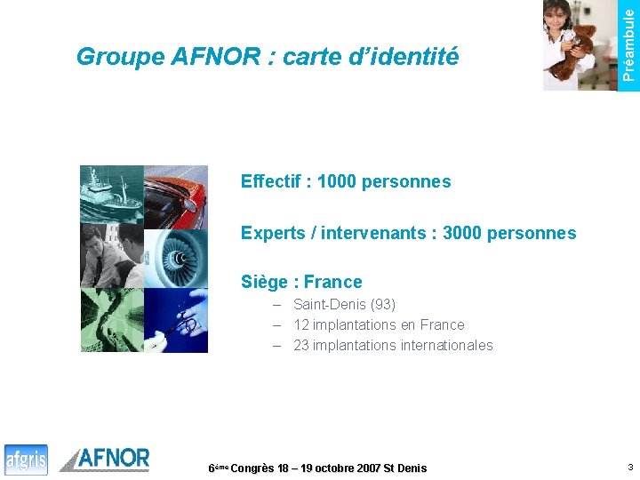 Préambule Groupe AFNOR : carte d’identité Effectif : 1000 personnes Experts / intervenants :