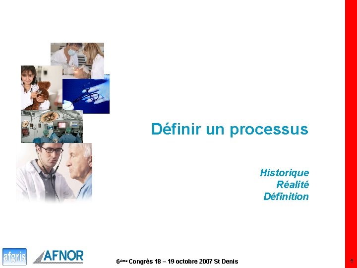 Définir un processus Historique Réalité Définition 6ème Congrès 18 – 19 octobre 2007 St