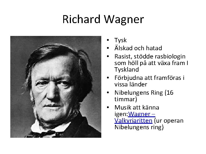 Richard Wagner • Tysk • Älskad och hatad • Rasist, stödde rasbiologin som höll