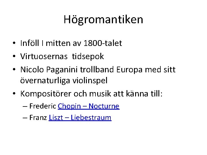 Högromantiken • Inföll I mitten av 1800 -talet • Virtuosernas tidsepok • Nicolo Paganini