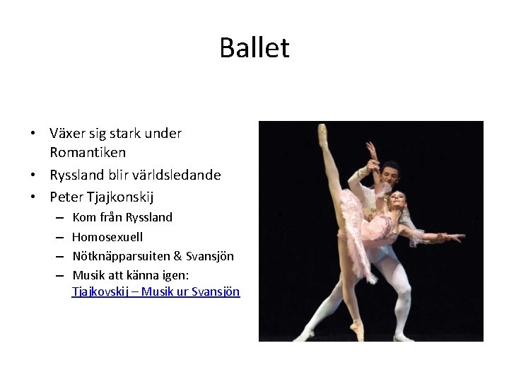 Ballet • Växer sig stark under Romantiken • Ryssland blir världsledande • Peter Tjajkonskij