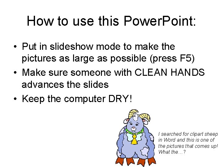 How to use this Power. Point: • Put in slideshow mode to make the