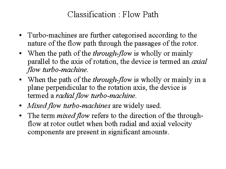 Classification : Flow Path • Turbo-machines are further categorised according to the nature of