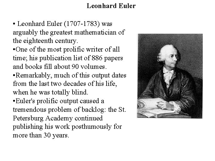 Leonhard Euler • Leonhard Euler (1707 -1783) was arguably the greatest mathematician of the