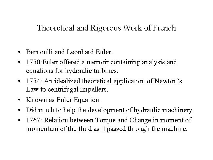 Theoretical and Rigorous Work of French • Bernoulli and Leonhard Euler. • 1750: Euler
