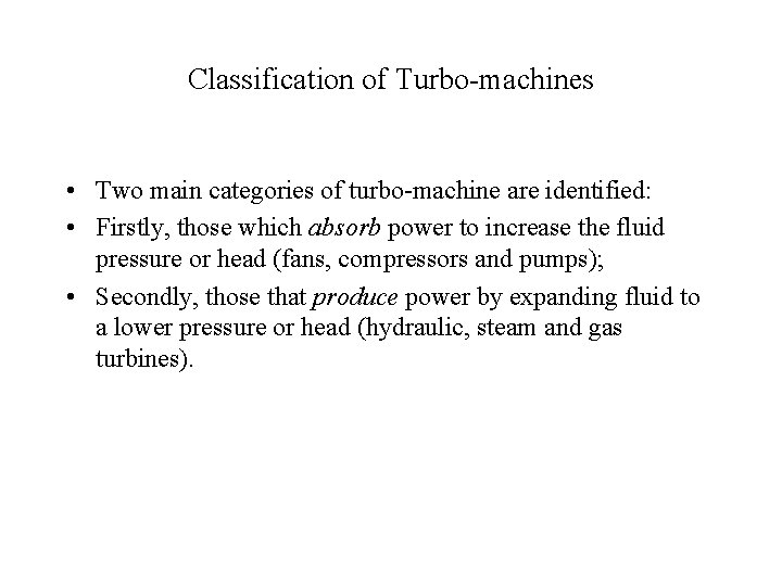 Classification of Turbo-machines • Two main categories of turbo-machine are identified: • Firstly, those