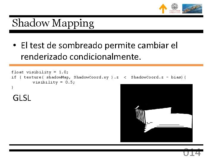 Shadow Mapping • El test de sombreado permite cambiar el renderizado condicionalmente. float visibility