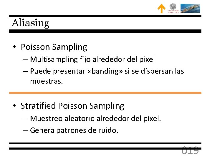 Aliasing • Poisson Sampling – Multisampling fijo alrededor del pixel – Puede presentar «banding»