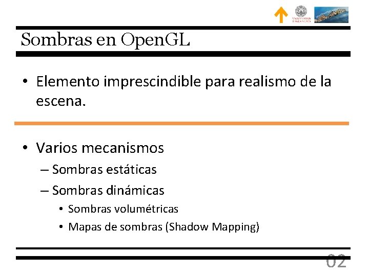 Sombras en Open. GL • Elemento imprescindible para realismo de la escena. • Varios