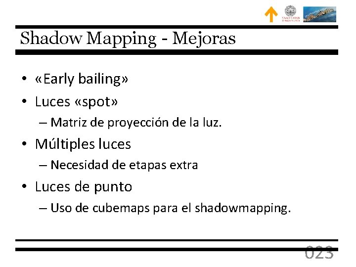 Shadow Mapping - Mejoras • «Early bailing» • Luces «spot» – Matriz de proyección