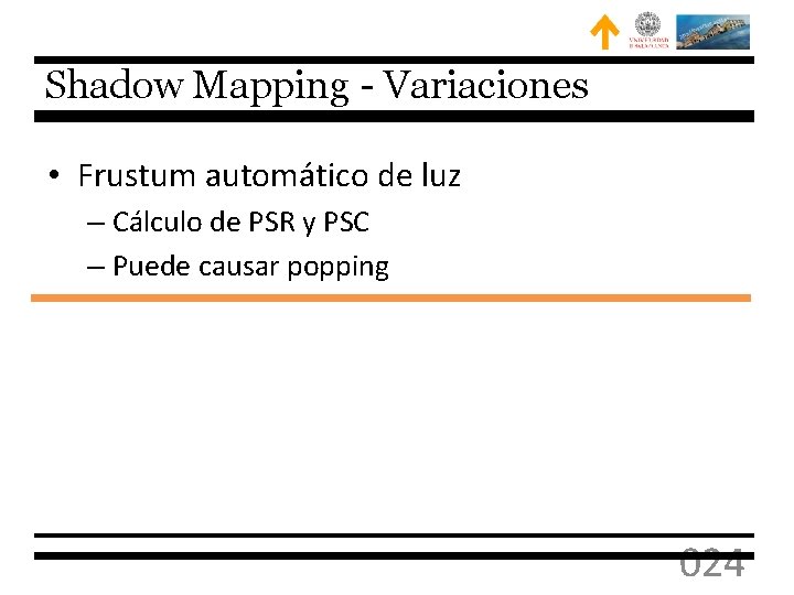 Shadow Mapping - Variaciones • Frustum automático de luz – Cálculo de PSR y