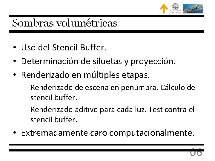 Sombras volumétricas • Uso del Stencil Buffer. • Determinación de siluetas y proyección. •