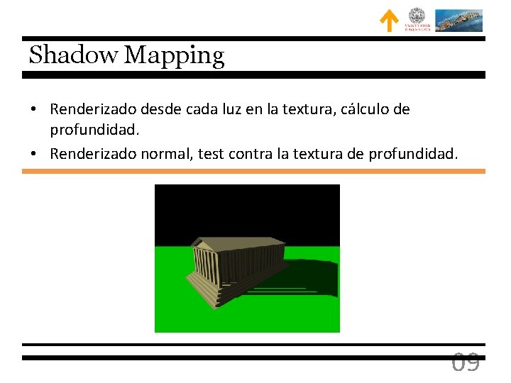 Shadow Mapping • Renderizado desde cada luz en la textura, cálculo de profundidad. •