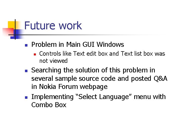 Future work n Problem in Main GUI Windows n n n Controls like Text