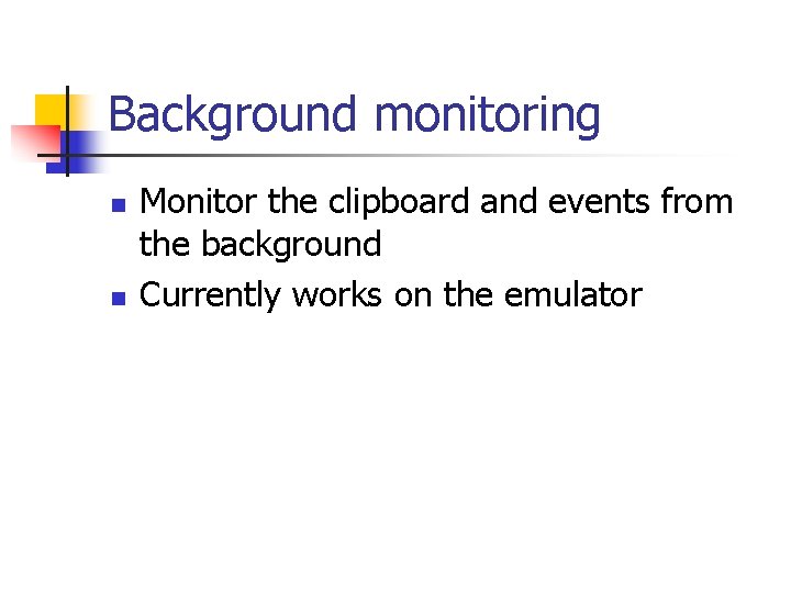Background monitoring n n Monitor the clipboard and events from the background Currently works