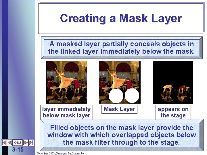 Creating a Mask Layer A masked layer partially conceals objects in the linked layer