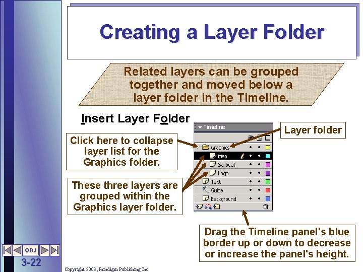 Creating a Layer Folder Related layers can be grouped together and moved below a