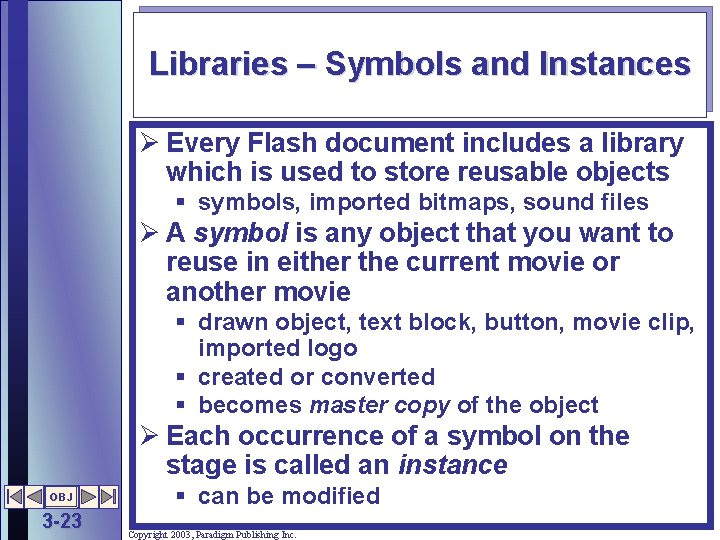 Libraries – Symbols and Instances Ø Every Flash document includes a library which is