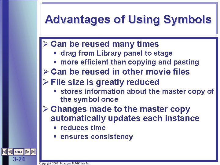 Advantages of Using Symbols Ø Can be reused many times § drag from Library