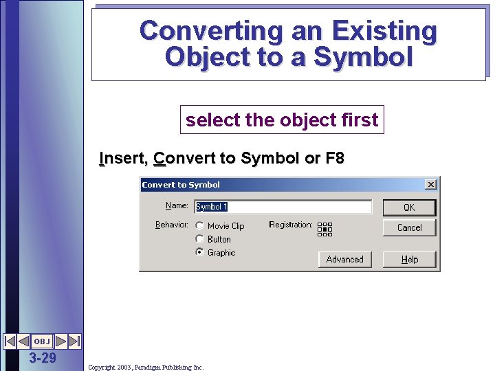 Converting an Existing Object to a Symbol select the object first Insert, Convert to