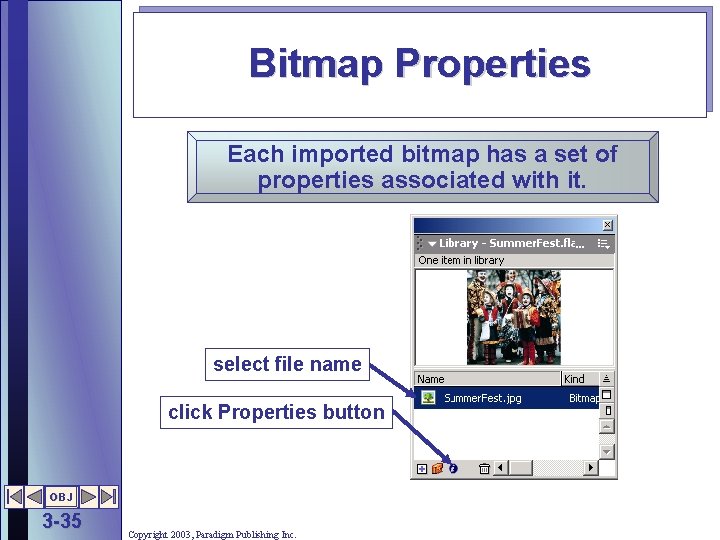 Bitmap Properties Each imported bitmap has a set of properties associated with it. select