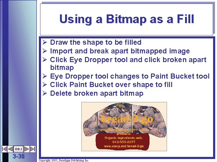 Using a Bitmap as a Fill Ø Draw the shape to be filled Ø