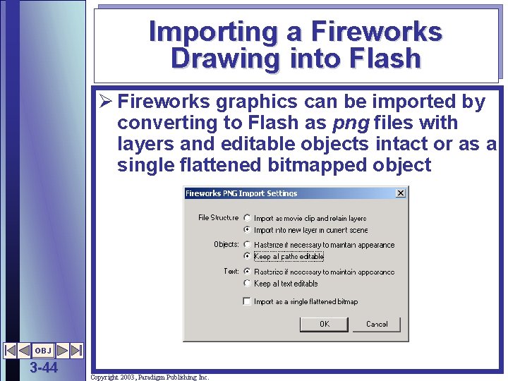 Importing a Fireworks Drawing into Flash Ø Fireworks graphics can be imported by converting