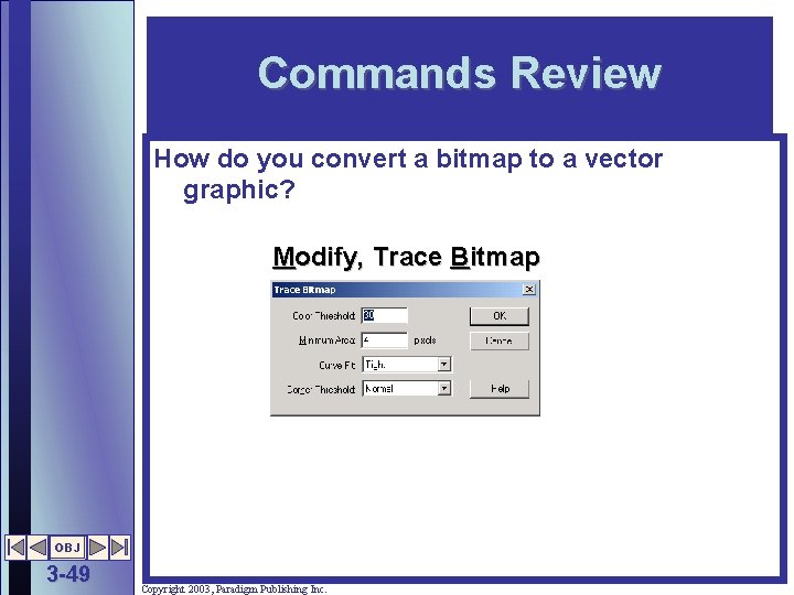 Commands Review How do you convert a bitmap to a vector graphic? Modify, Trace