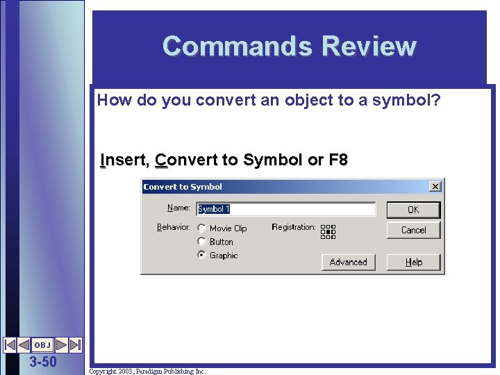 Commands Review How do you convert an object to a symbol? Insert, Convert to