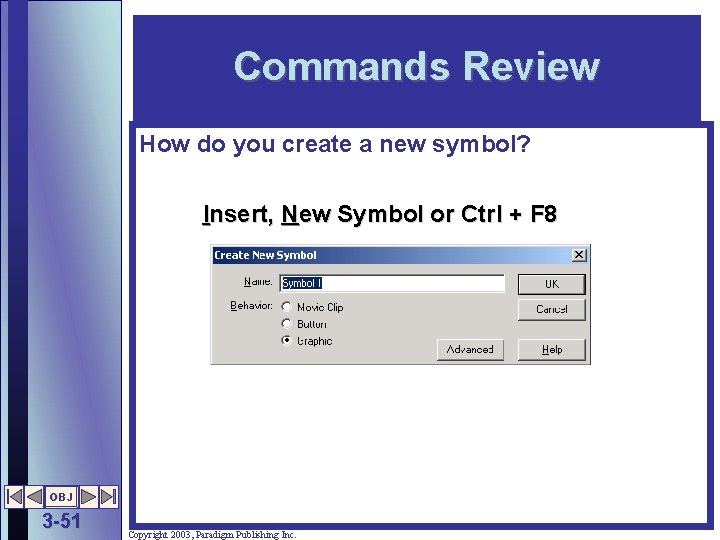 Commands Review How do you create a new symbol? Insert, New Symbol or Ctrl