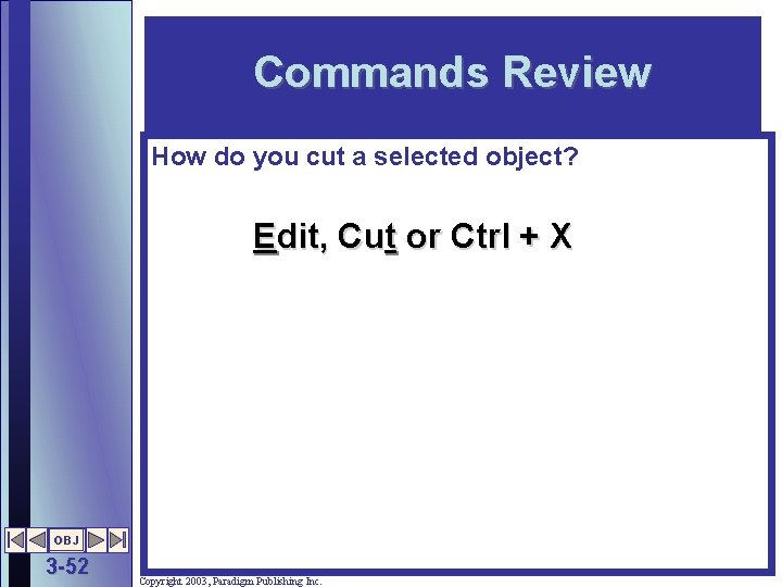Commands Review How do you cut a selected object? Edit, Cut or Ctrl +