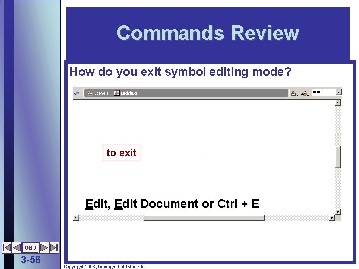 Commands Review How do you exit symbol editing mode? to exit Edit, Edit Document