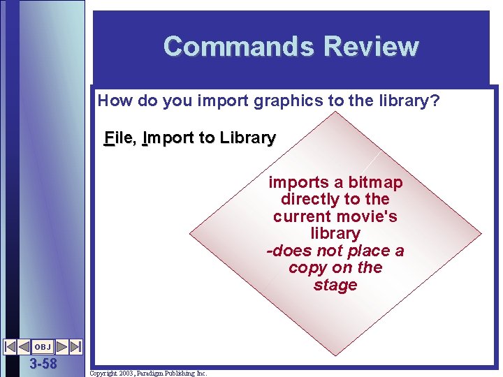 Commands Review How do you import graphics to the library? File, Import to Library