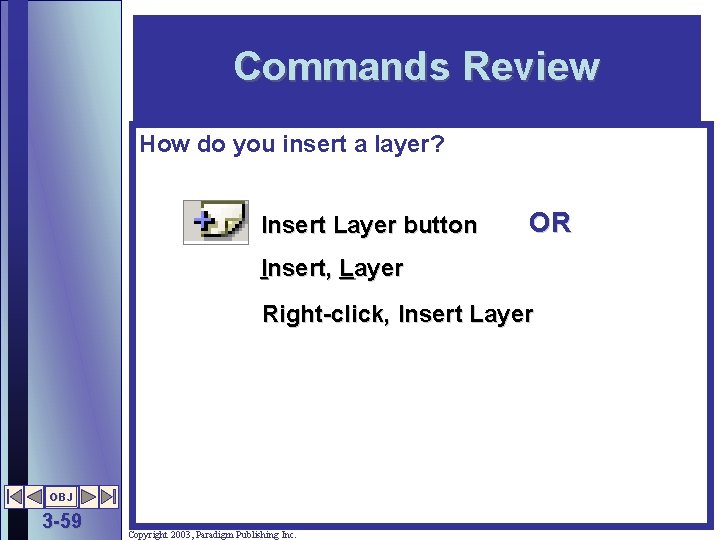 Commands Review How do you insert a layer? Insert Layer button OR Insert, Layer