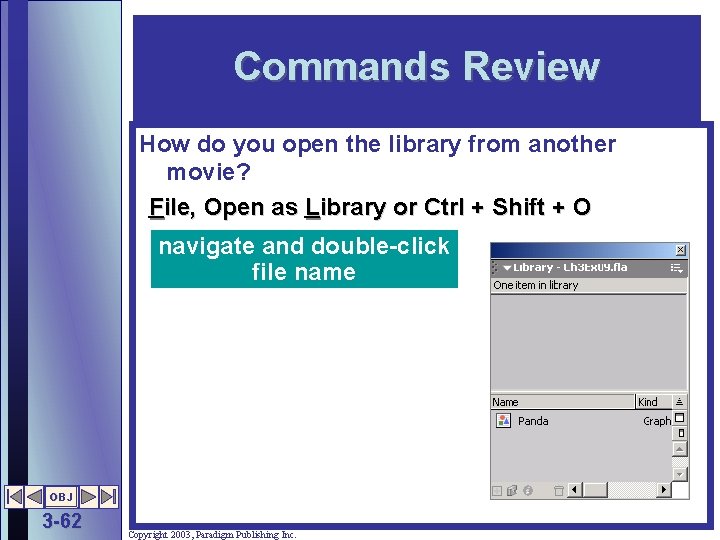 Commands Review How do you open the library from another movie? File, Open as