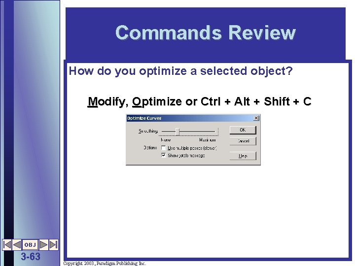 Commands Review How do you optimize a selected object? Modify, Optimize or Ctrl +