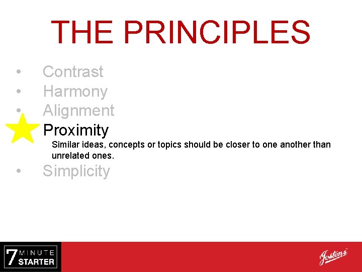 THE PRINCIPLES • • Contrast Harmony Alignment Proximity Similar ideas, concepts or topics should