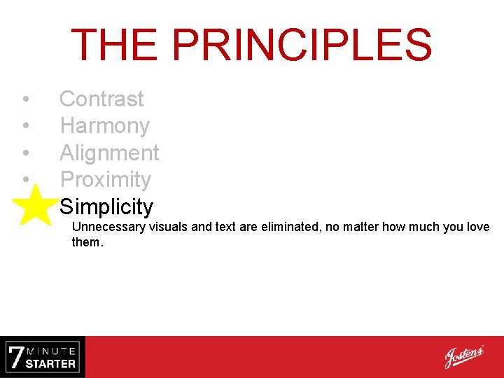 THE PRINCIPLES • • • Contrast Harmony Alignment Proximity Simplicity Unnecessary visuals and text