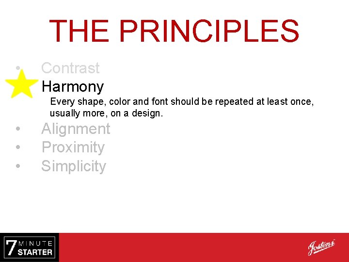 THE PRINCIPLES • • Contrast Harmony Every shape, color and font should be repeated