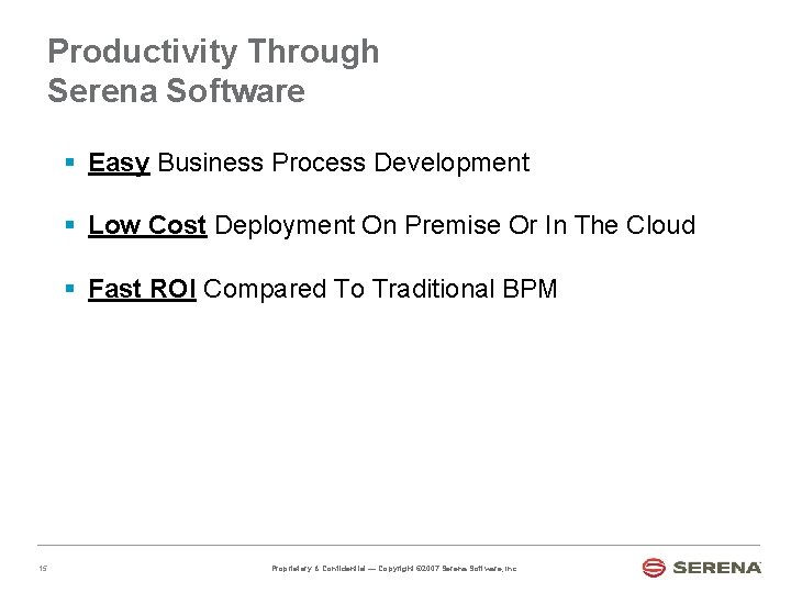 Productivity Through Serena Software § Easy Business Process Development § Low Cost Deployment On