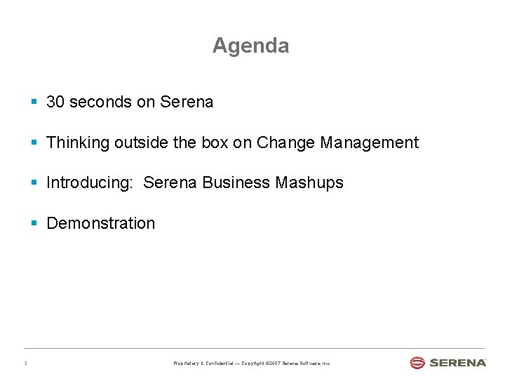 Agenda § 30 seconds on Serena § Thinking outside the box on Change Management