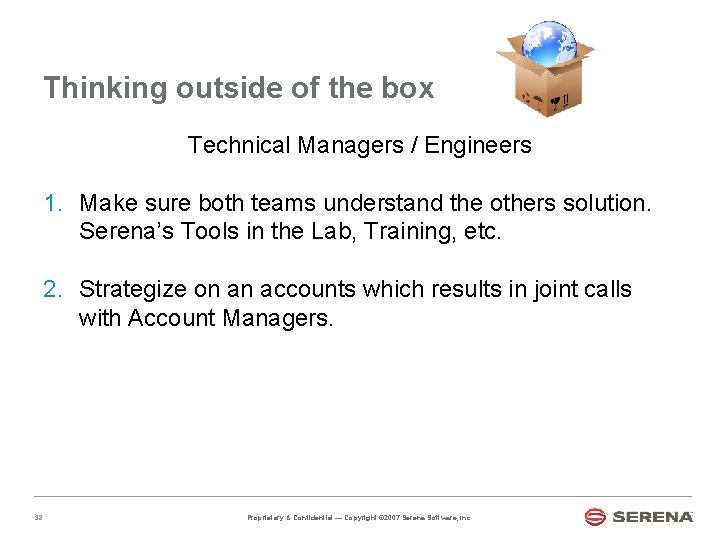 Thinking outside of the box Technical Managers / Engineers 1. Make sure both teams